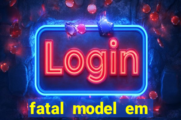 fatal model em cruz das almas